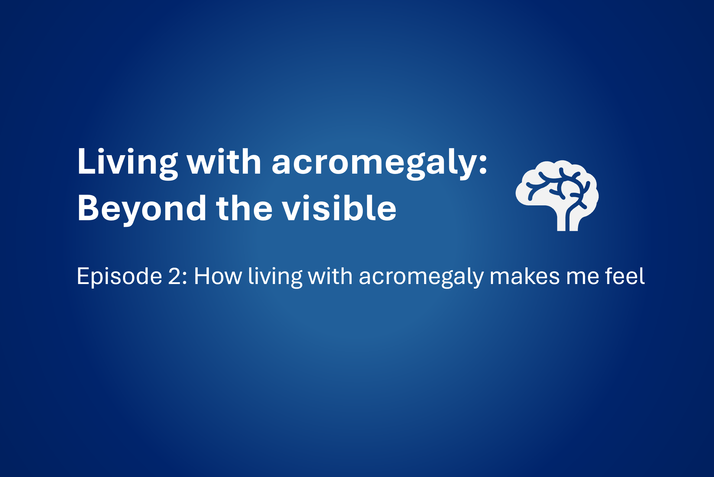 Acromegaly Patient Video 2 – How Living with Acromegaly Makes Me Feel