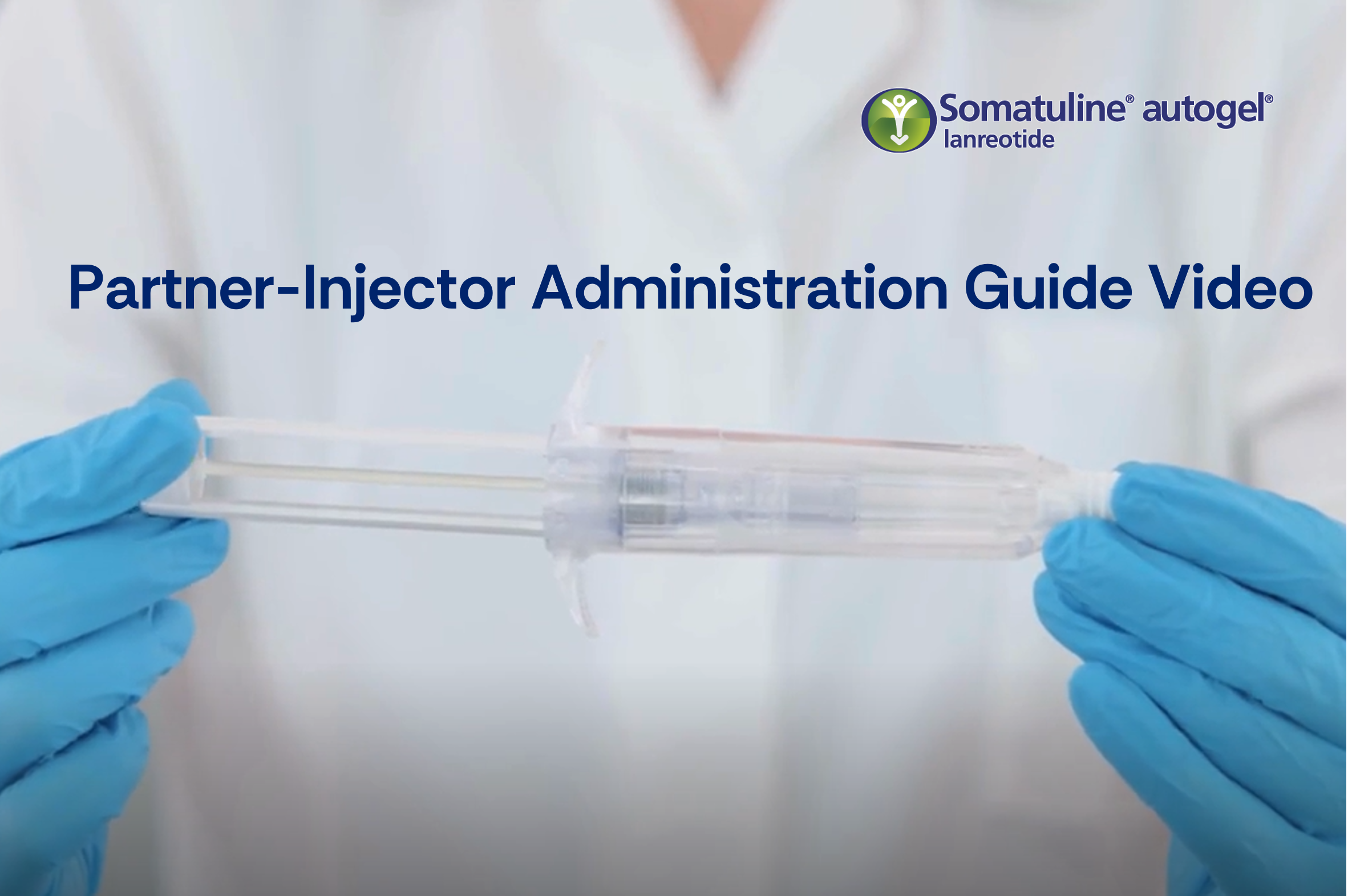 Somatuline<sup>®</sup> Autogel<sup>®</sup> (lanreotide) Partner-Injection Administration Guide Video