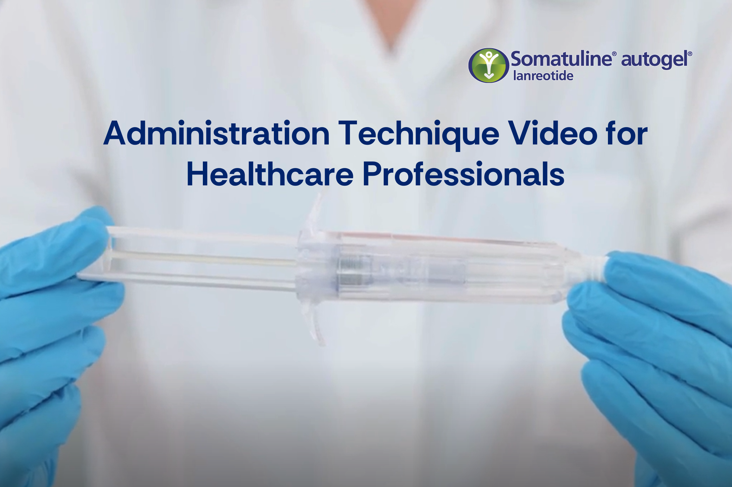 Somatuline<sup>®</sup> Autogel<sup>®</sup> (lanreotide) administration technique video for healthcare professionals